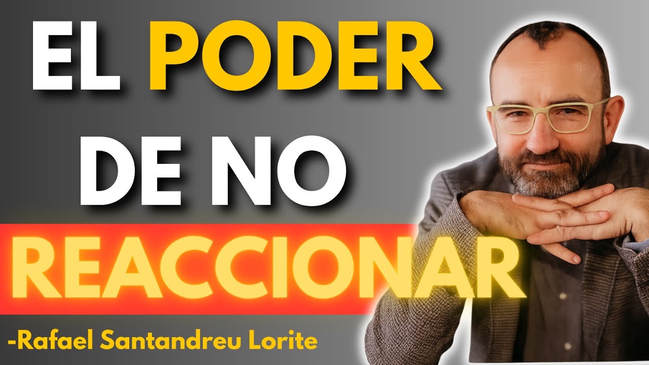El PODER de NO REACCIONAR: cómo mantener la CALMA ante TODO | Rafael ...