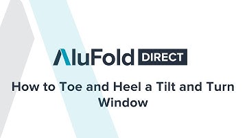 How to Toe and Heel a Tilt and Turn Window – AluFoldDirect
