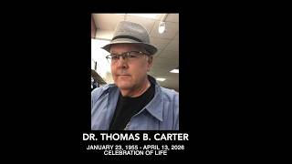 Celebration of Life -  Dr. Thomas Carter