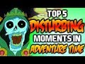 5 DISTURBING MOMENTS IN ADVENTURE TIME 3 - Adventure Time