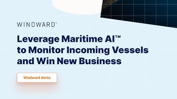 Leverage Maritime AI™ to Monitor Incoming Vessels and Win New Business | Windward Demo