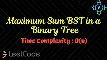 Maximum Sum BST in a Binary Tree | LeetCode Solution | Algorithm Explanation by alGOds!!