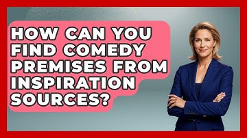 How Can You Find Comedy Premises From Inspiration Sources? - Open Mic Manual