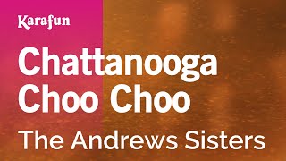 Chattanooga Choo Choo - The Andrews Sisters | Karaoke Version | KaraFun chords