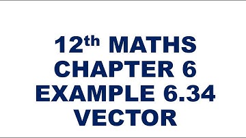12th Maths Example 6.34 Vectors