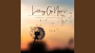 Letting Go Now - Carley Arrowood