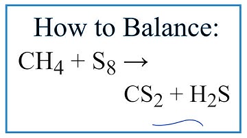 How to Balance CH4 + S8 = CS2 + H2S