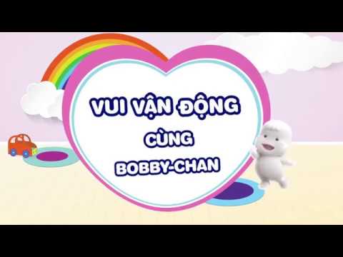 VUI VẬN ĐỘNG CÙNG BOBBY-CHAN