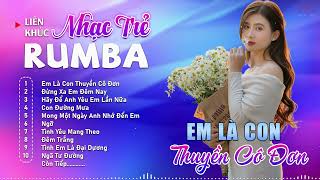 Album Nhạc Trẻ Rumba Mới Nhất - EM LÀ CON THUYỀN CÔ ĐƠN - Rumba Nhạc Trẻ 8x9x Chọn Lọc Hot Tiktok