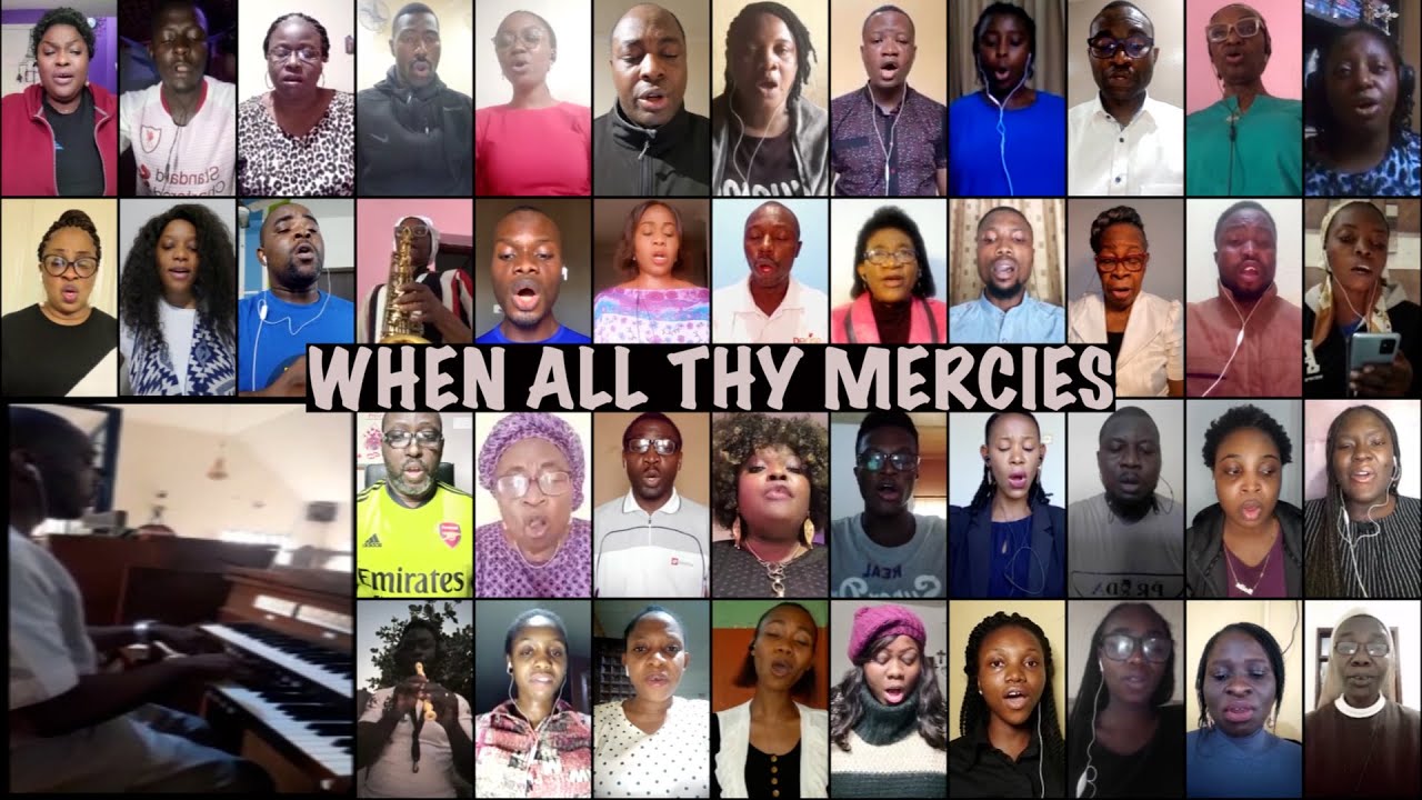 "WHEN ALL THY MERCIES" by The Melharmonic Virtual Choir directed by Chibuike N. Onyesoh "WHEN ALL THY MERCIES" by The Melharmonic Virtual Choir directed by Chibuike N. Onyesoh