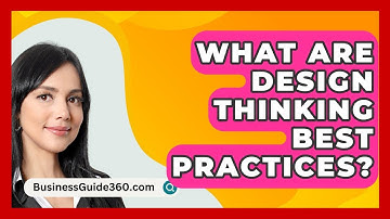 What Are Design Thinking Best Practices? - BusinessGuide360.com