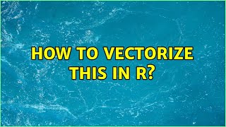 How To Vectorize This In R 3 Solutions