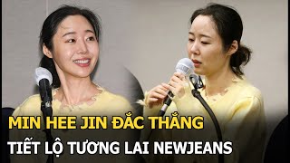 Min Hee Jin đắc thắng, tiết lộ tương lai NewJeans