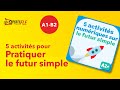 5 activits fle sur le futur simple en ligne ou en classe