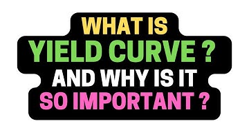 What is YIELD CURVE and Why is it so important ?