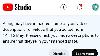 a bug may have impacted some of your video description for videos that you edited from 1416 may |