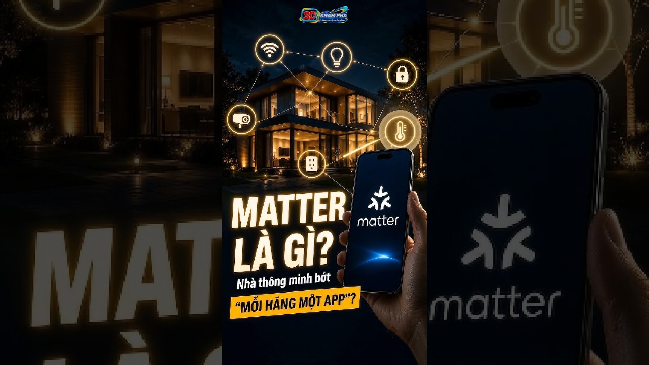 Matter là gì? Có thật sự giúp nhà thông minh bớt “mỗi hãng một app”?