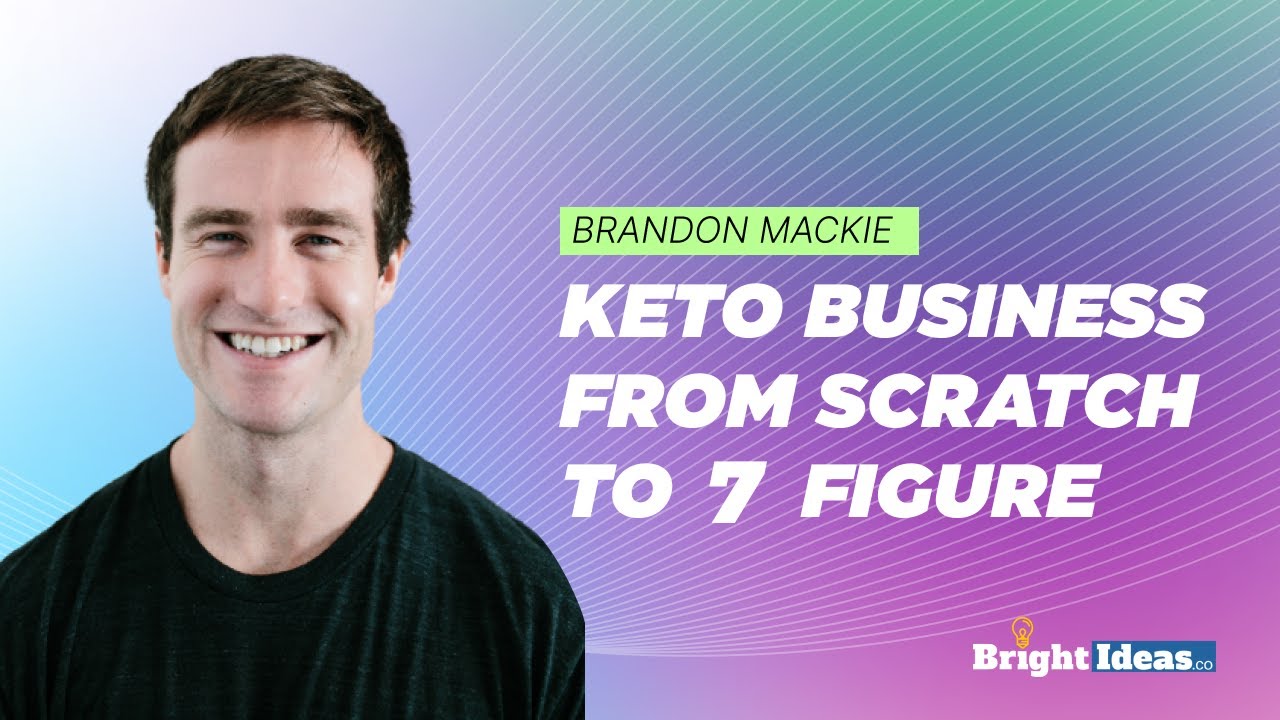 The Amazing Story Behind A 7 Figure Keto Business Ft Brandon Mackie