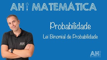 LEI BINOMIAL DE PROBABILIDADE - PROBABILIDADES