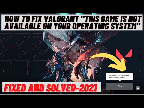 How to Fix Valorant "this Game is not Available on your Operating System" - 2021