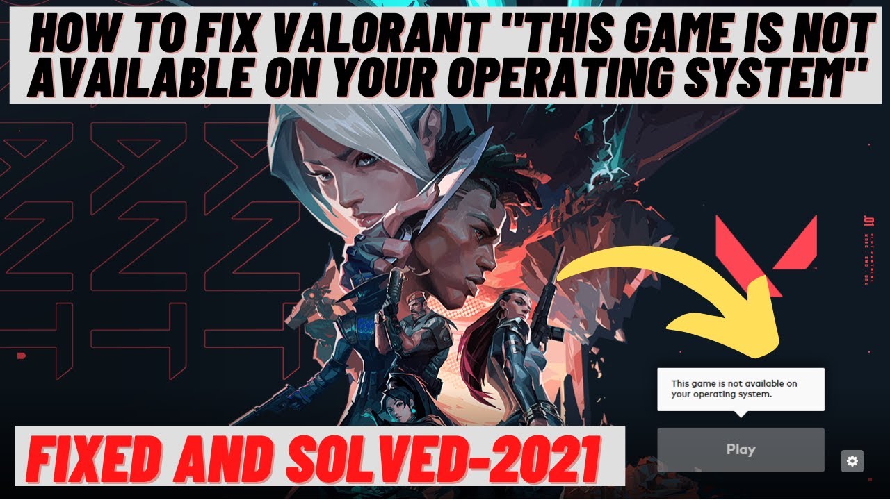 How To Fix Valorant This Game Is Not Available On Your Operating System 21 Youtube