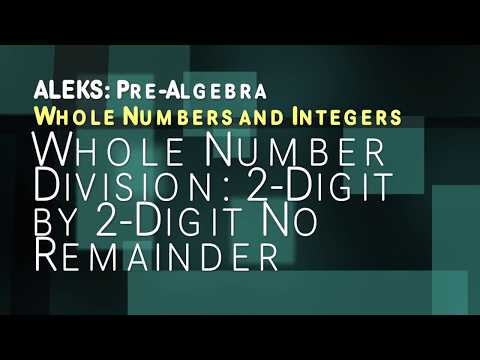 ALEKS: Pre Algebra - Whole Numbers and Integers Whole Number Division 2 Digit/2 Digit No Remainder