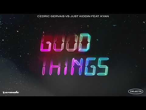 Good Things - Cedric Gervais + Just Kiddin (with Kyan)