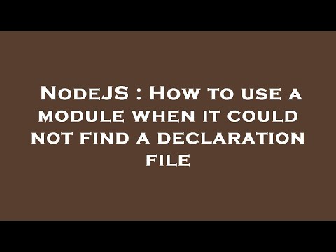 NodeJS : How to use a module when it could not find a declaration file