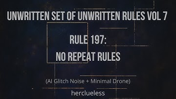 rule 197: no repeat rules | herclueless (AI Glitch Noise + Minimal Drone)