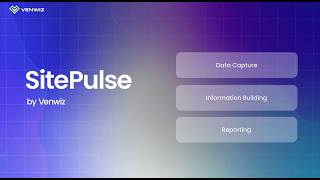 SitePulse - Venwiz’s Proprietary OS for On-Site Tracking of Capital Projects