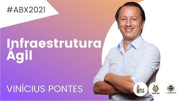 #ABX2021 Infraestrutura Ágil com Vinícius Pontes (VP)