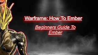 Warframe: How To Ember (Beginners Guide To Ember)