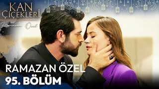 Ramazan Özel 95. Bölüm - Kan Çiçekleri