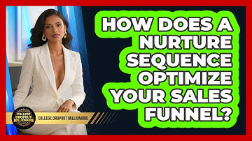 How Does A Nurture Sequence Optimize Your Sales Funnel? - College Dropout Millionaire
