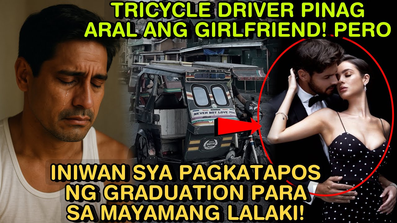 TRICYCLE DRIVER PINAG ARAL ANG GIRLFRIEND! PERO INIWAN SYA PAGKATAPOS NG GRADUATION PARA SA MAYAMANG