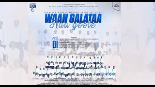 WAAN GALATAA NUU GOOTE || W.K.W.W M.Y.I S.A.G S.O.Sh W.Dh Birbirsa Nageyaa Kutaa Faarfattoota B