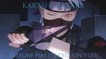 Kakashi Hatake- History Has Its Eyes On You