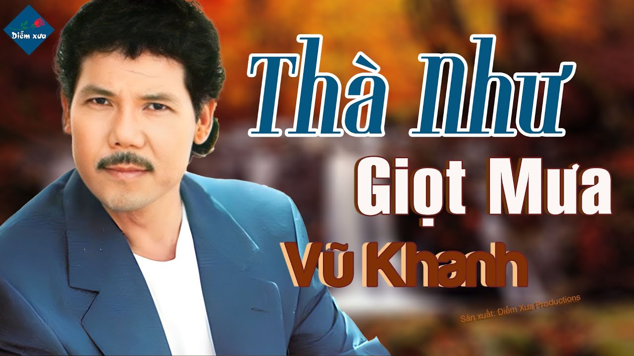 Thà Như Giọt Mưa - Vũ Khanh | Tác Giả: Phạm Duy - Thơ Nguyễn Tất Nhiên