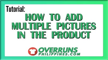 How to Add Multiple Photos to a Single Product - OverrunsPhilippines.Com Tutorial