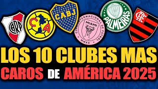 ¿Cuáles son los 10 CLUBES mas CAROS de AMÉRICA a comienzos del 2025? | Conmebol y Concacaf