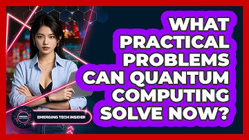 What Practical Problems Can Quantum Computing Solve Now? - Emerging Tech Insider