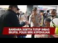 PRESISI UPDATE: BANDARA SOETTA TUTUP IMBAS ERUPSI, POLRI BERI KEPEDULIAN 06/09/2026 17.00