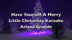 Have Yourself A Merry Little Christmas Ariana Grande Karaoke - Durasi: 2:43. Have Yourself A Merry Little Christmas Ariana Grande Karaoke - Durasi: 2:43.