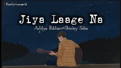 Jiya Laage Na Song Lyrics Version||Aditya Rikhari×Shirey Setia||#song 