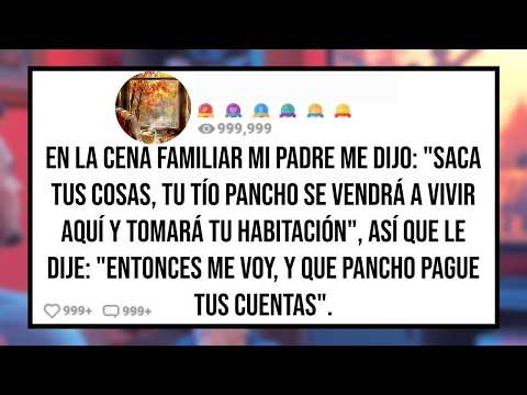 En la Cena Mi PADRE me Dijo: "Saca Tus Cosas, Tu Tío Pancho Ocupará tu Habitación", Así Que...