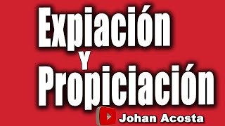 ¿Qué significa expiación y propiciación?