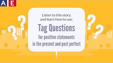 How to Ask Questions in English: Tag Questions with Positive Statements - Present and Past Perfect
