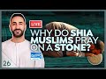 26 why do shia muslims pray on a stone  sayed ammar nakshawani