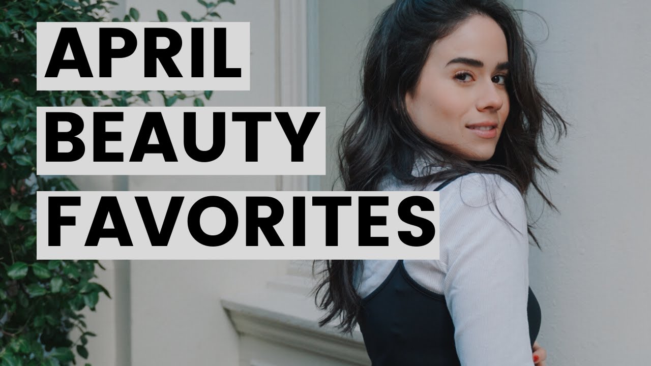 April Beauty Favorites Youtube