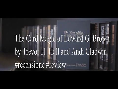 The Card Magic of Edward G  Brown by Trevor H  Hall and Andi Gladwin #recensione #review
